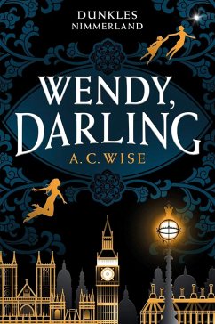 Wendy, Darling - Dunkles Nimmerland (eBook, ePUB) - Wise, A. C.