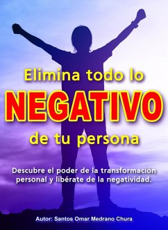 Elimina todo lo negativo de tu persona. (eBook, ePUB) - Chura, Santos Omar Medrano