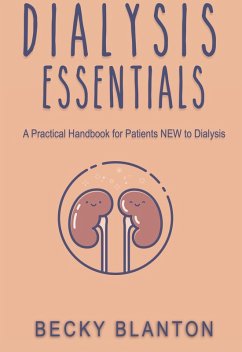 Dialysis Essentials: A Practical Handbook for Patients NEW to Dialysis (eBook, ePUB) - Blanton, Becky