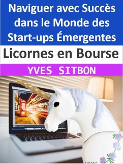 Licornes en Bourse : Naviguer avec Succès dans le Monde des Start-ups Émergentes (eBook, ePUB) - Sitbon, Yves