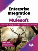 Enterprise Integration with Mulesoft: Learn how to leverage MuleSoft to power Enterprise Integration (eBook, ePUB) Enterprise Integration with Mulesoft: Learn how to leverage MuleSoft to power Enterprise Integration (eBook, ePUB)