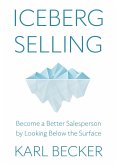 Iceberg Selling: Become a Better Salesperson by Looking Below the Surface (eBook, ePUB)