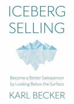 Iceberg Selling: Become a Better Salesperson by Looking Below the Surface (eBook, ePUB) - Becker, Karl