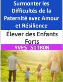 Élever des Enfants Forts : Surmonter les Difficultés de la Paternité avec Amour et Résilience (eBook, ePUB) Élever des Enfants Forts : Surmonter les Difficultés de la Paternité avec Amour et Résilience (eBook, ePUB)