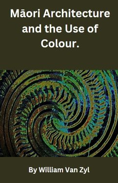 Maori Architecture and the Use of Colour. (eBook, ePUB) - Zyl, William van