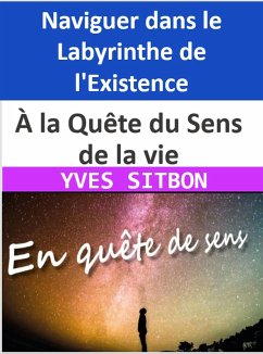 À la Quête du Sens de la vie : Naviguer dans le Labyrinthe de l'Existence (eBook, ePUB) - Sitbon, Yves