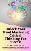 Unlock Your Mind Mastering Critical Thinking For Success (eBook, ePUB)