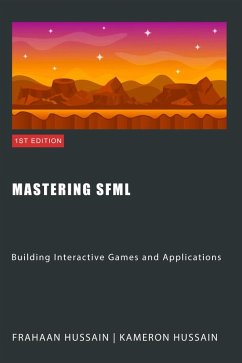 Mastering SFML: Building Interactive Games and Applications (SFML Fundamentals) (eBook, ePUB) - Hussain, Kameron; Hussain, Frahaan