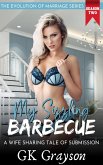 My Sizzling Barbecue: A Wife Sharing Tale of Submission (The Evolution of Marriage Season Two, #3) (eBook, ePUB) My Sizzling Barbecue: A Wife Sharing Tale of Submission (The Evolution of Marriage Season Two, #3) (eBook, ePUB)