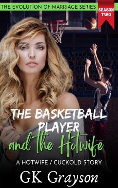 The Basketball Player and the Hotwife: A Hotwife / Cuckold Story (The Evolution of Marriage   Season Two, #4) (eBook, ePUB) - Grayson, Gk