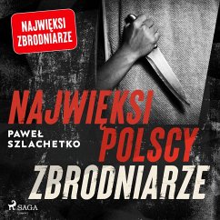 Najwięksi polscy zbrodniarze (MP3-Download) - Szlachetko, Paweł