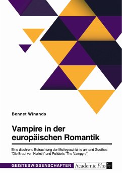 Vampire in der europäischen Romantik. Eine diachrone Betrachtung der Motivgeschichte anhand Goethes "Die Braut von Korinth" und Polidoris "The Vampyre" (eBook, PDF)