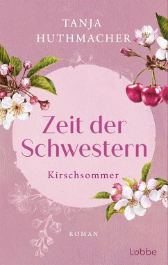 Kirschsommer / Zeit der Schwestern Bd.2 (eBook, ePUB) - Huthmacher, Tanja