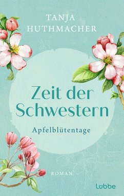Apfelblütentage / Zeit der Schwestern Bd.1 (eBook, ePUB) - Huthmacher, Tanja