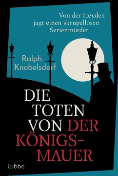 Die Toten von der Königsmauer / Ein Fall für Wilhelm von der Heyden Bd.2 (eBook, ePUB) - Knobelsdorf, Ralph