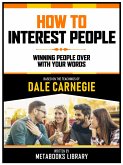 How To Interest People - Based On The Teachings Of Dale Carnegie (eBook, ePUB)