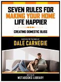 Seven Rules For Making Your Home Life Happier - Based On The Teachings Of Dale Carnegie (eBook, ePUB)