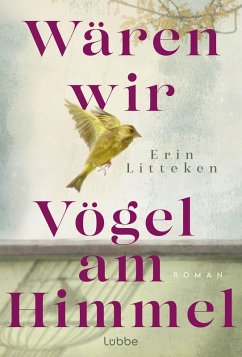 Wären wir Vögel am Himmel (eBook, ePUB) - Litteken, Erin