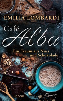 Ein Traum aus Nuss und Schokolade / Café Alba Bd.1 (eBook, ePUB) - Lombardi, Emilia