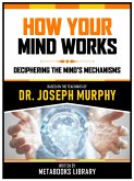 How Your Mind Works - Based On The Teachings Of Dr. Joseph Murphy (eBook, ePUB)