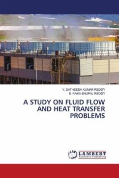 A STUDY ON FLUID FLOW AND HEAT TRANSFER PROBLEMS - REDDY, Y. SATHEESH KUMAR;REDDY, B. RAMA BHUPAL