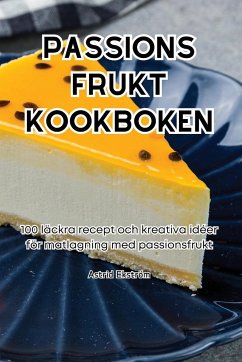 PASSIONS FRUKT KOOKBOKEN - Astrid Ekström