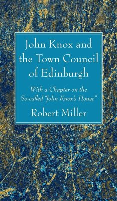 John Knox and the Town Council of Edinburgh - Miller, Robert