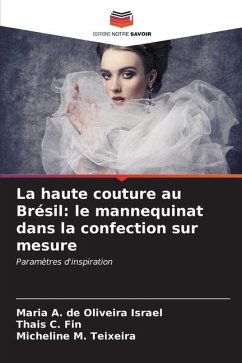 La haute couture au Brésil: le mannequinat dans la confection sur mesure - Israel, Maria A. de Oliveira;Fin, Thais C.;Teixeira, Micheline M.