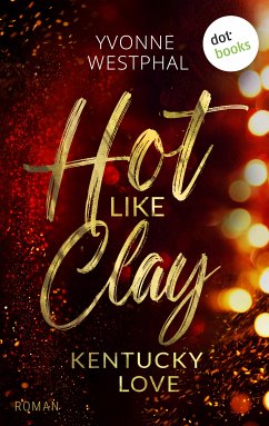 Hot like Clay: Kentucky Love (eBook, ePUB) - Westphal, Yvonne