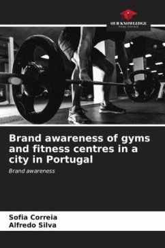 Brand awareness of gyms and fitness centres in a city in Portugal - Correia, Sofia;Silva, Alfredo