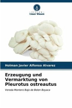 Erzeugung und Vermarktung von Pleurotus ostreautus - Alfonso alvarez, Holman javier