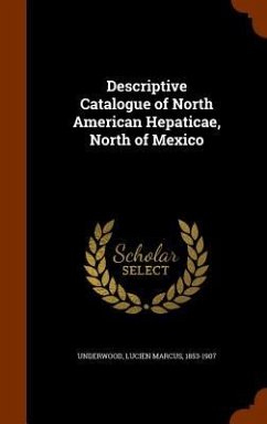 Descriptive Catalogue of North American Hepaticae, North of Mexico - Underwood, Lucien Marcus