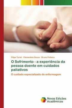 O Sofrimento - a experiência da pessoa doente em cuidados paliativos - Turiel, Filipa;Sousa, Clementina;Feiteira, Bruno