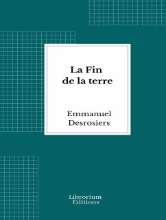 La Fin de la terre (eBook, ePUB) - Desrosiers, Emmanuel