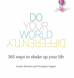 Do Your World Differently   365 ways to shake up your life - Siversen, Louise; Capper, Georgina