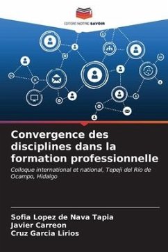 Convergence des disciplines dans la formation professionnelle - López de Nava Tapia, Sofía;Carreón, Javier;García Lirios, Cruz