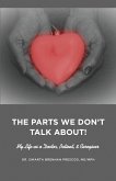 The Parts We Don't Talk About! My Life as a Doctor, Patient, & Caregiver