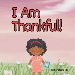 I Am Thankful! - Hill, Amber M