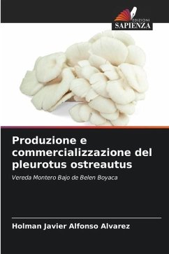 Produzione e commercializzazione del pleurotus ostreautus - Alfonso alvarez, Holman javier