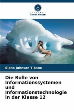 Die Rolle von Informationssystemen und Informationstechnologie in der Klasse 12 - Tibane, Sipho Johnson