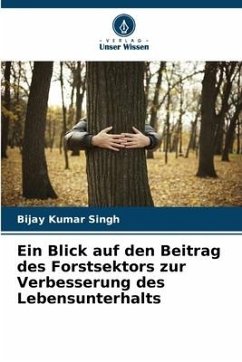 Ein Blick auf den Beitrag des Forstsektors zur Verbesserung des Lebensunterhalts - Singh, Bijay Kumar