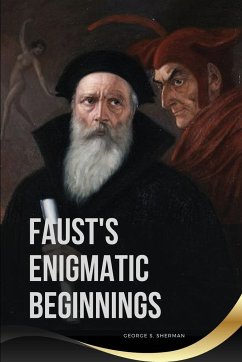 Faust's Enigmatic Beginnings - George, S. Sherman