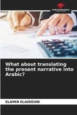 What about translating the present narrative into Arabic?