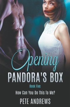 Opening Pandora's Box 5 - How Can You Do This To Me? - Andrews, Pete