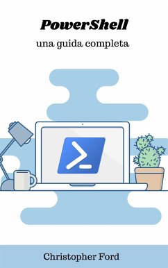 PowerShell: Una Guida Completa (eBook, ePUB) - Ford, Christopher