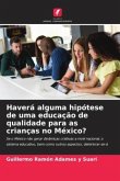 Haverá alguma hipótese de uma educação de qualidade para as crianças no México?