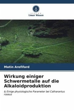 Wirkung einiger Schwermetalle auf die Alkaloidproduktion - Arefifard, Matin