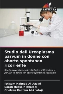 Studio dell'Ureaplasma parvum in donne con aborto spontaneo ricorrente - Habeeb Al-Azawi, Ibtisam;Hussein Khaleel, Sarab;Kadhim Al-khafaji, Ghofran