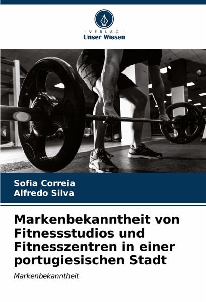 Markenbekanntheit von Fitnessstudios und Fitnesszentren in einer portugiesischen Stadt Markenbekanntheit von Fitnessstudios und Fitnesszentren in einer portugiesischen Stadt