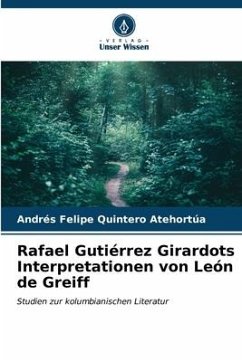 Rafael Gutiérrez Girardots Interpretationen von León de Greiff - Quintero Atehortúa, Andrés Felipe